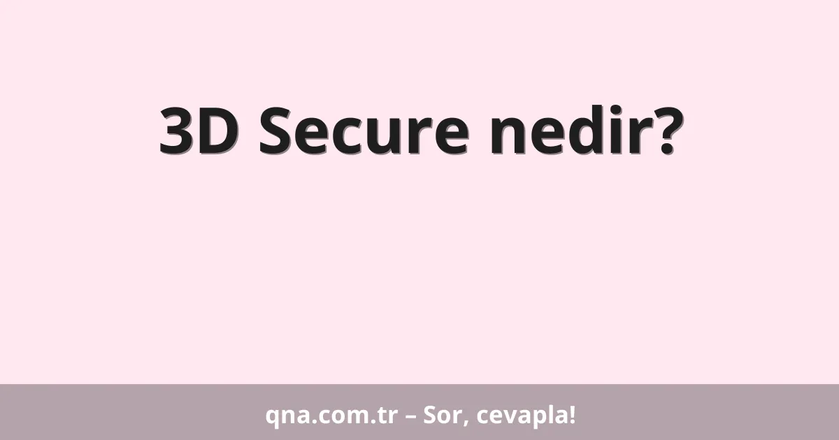 3D Secure nedir?