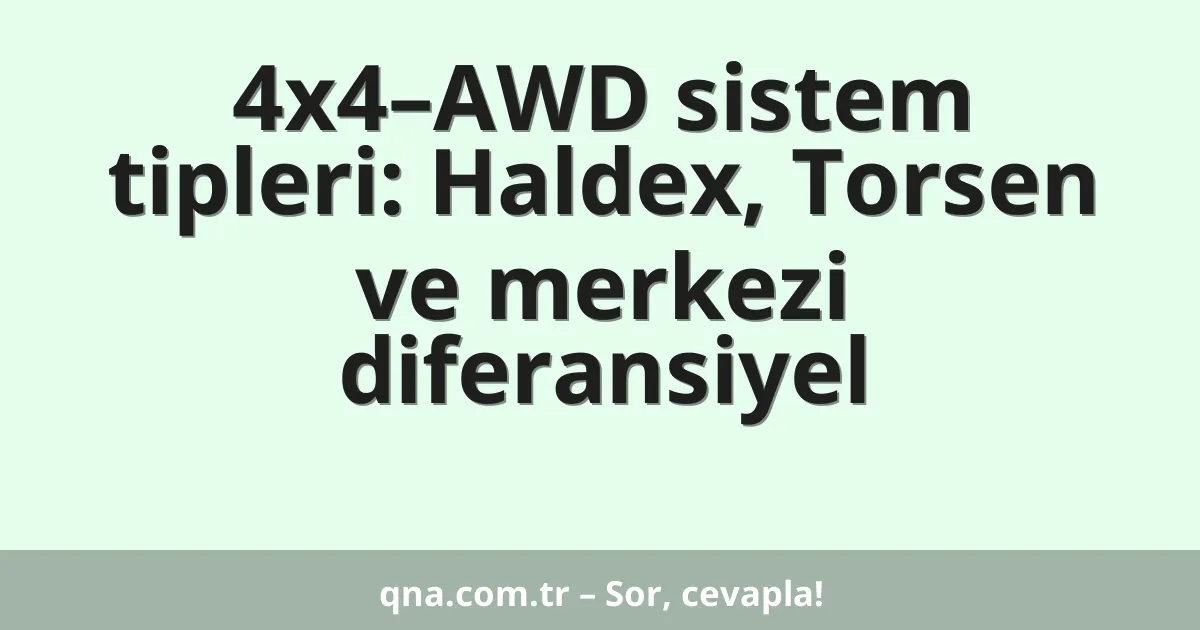 4x4–AWD sistem tipleri: Haldex, Torsen ve merkezi diferansiyel