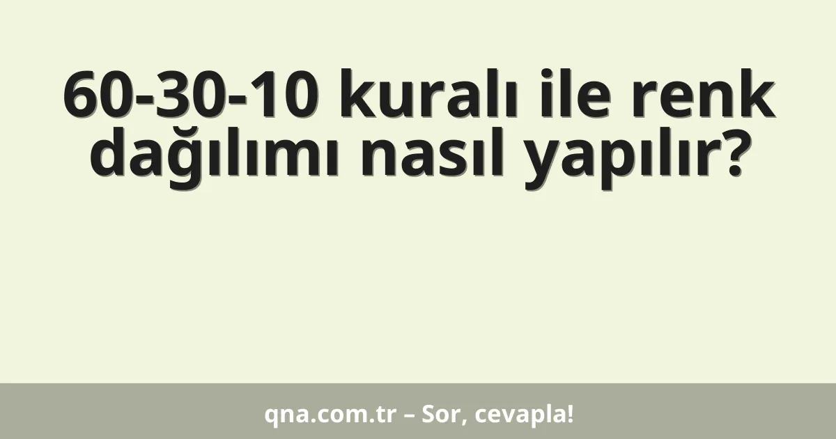 60-30-10 kuralı ile renk dağılımı nasıl yapılır?