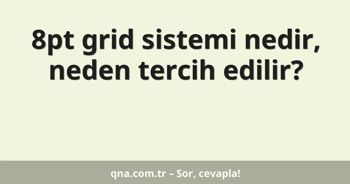8pt grid sistemi nedir, neden tercih edilir?
