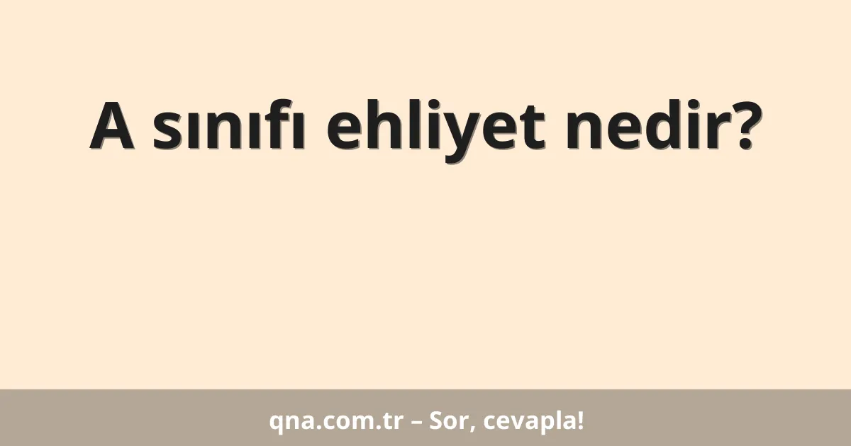 A sınıfı ehliyet nedir?