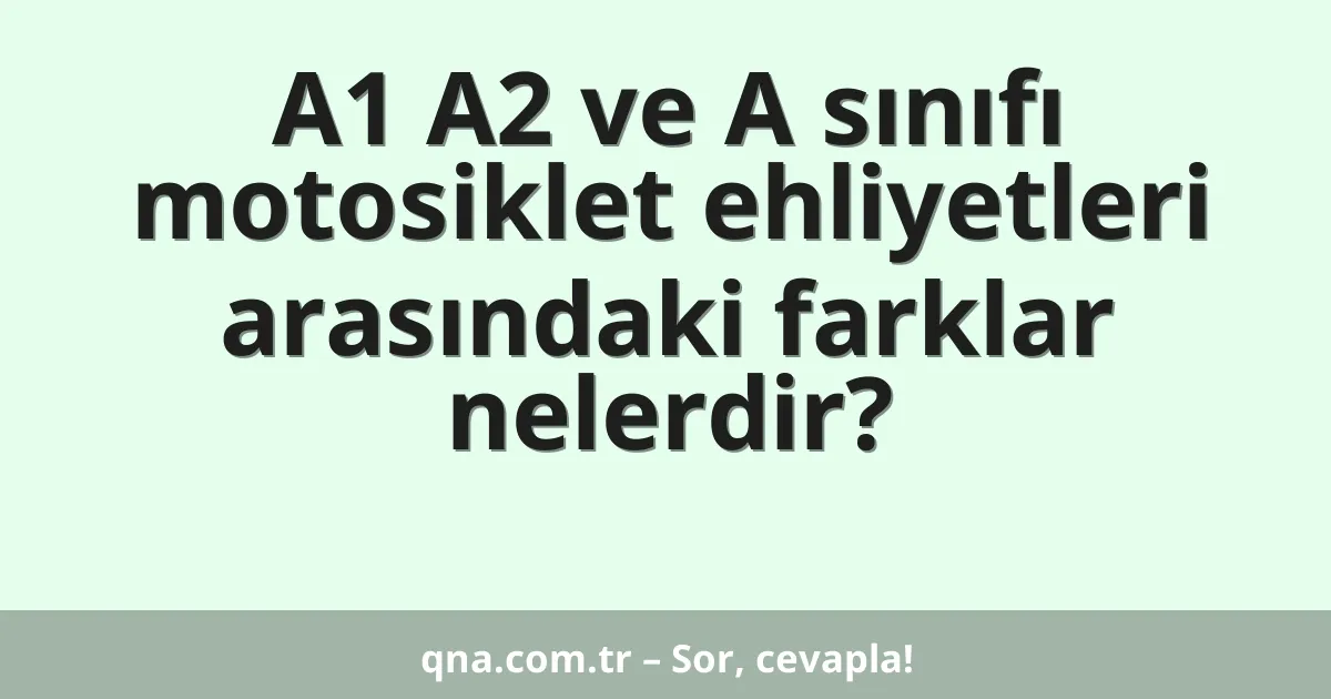 A1 A2 ve A sınıfı motosiklet ehliyetleri arasındaki farklar nelerdir?