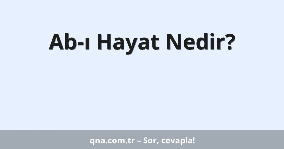 Ab-ı Hayat Nedir?