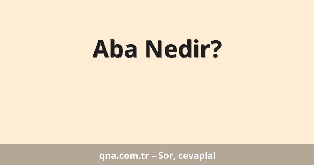 Aba Nedir?