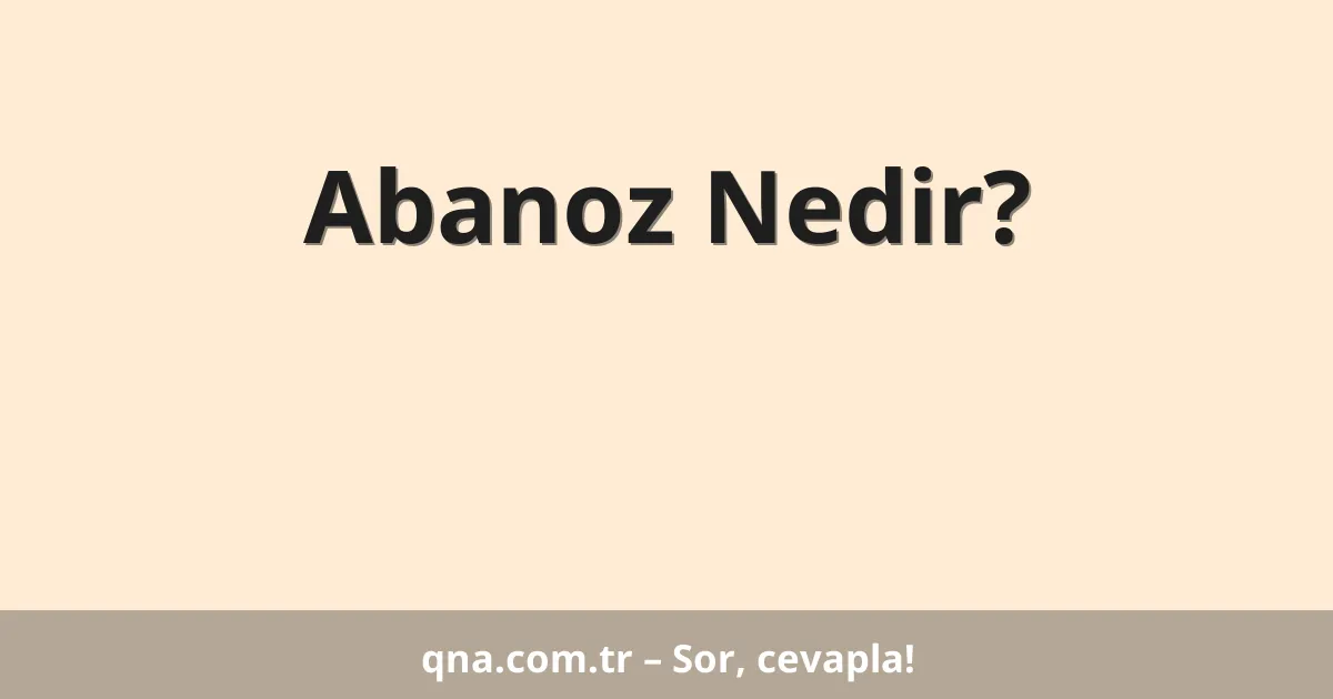 Abanoz Nedir?