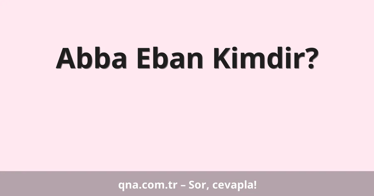 Abba Eban Kimdir?