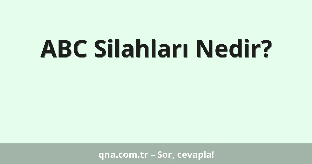 ABC Silahları Nedir?