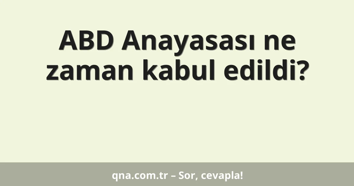 ABD Anayasası ne zaman kabul edildi?