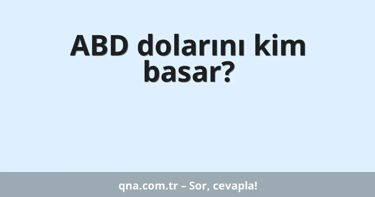 ABD dolarını kim basar?
