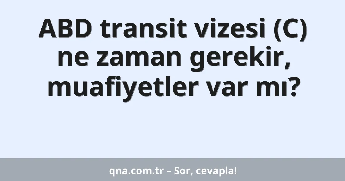 ABD transit vizesi (C) ne zaman gerekir, muafiyetler var mı?