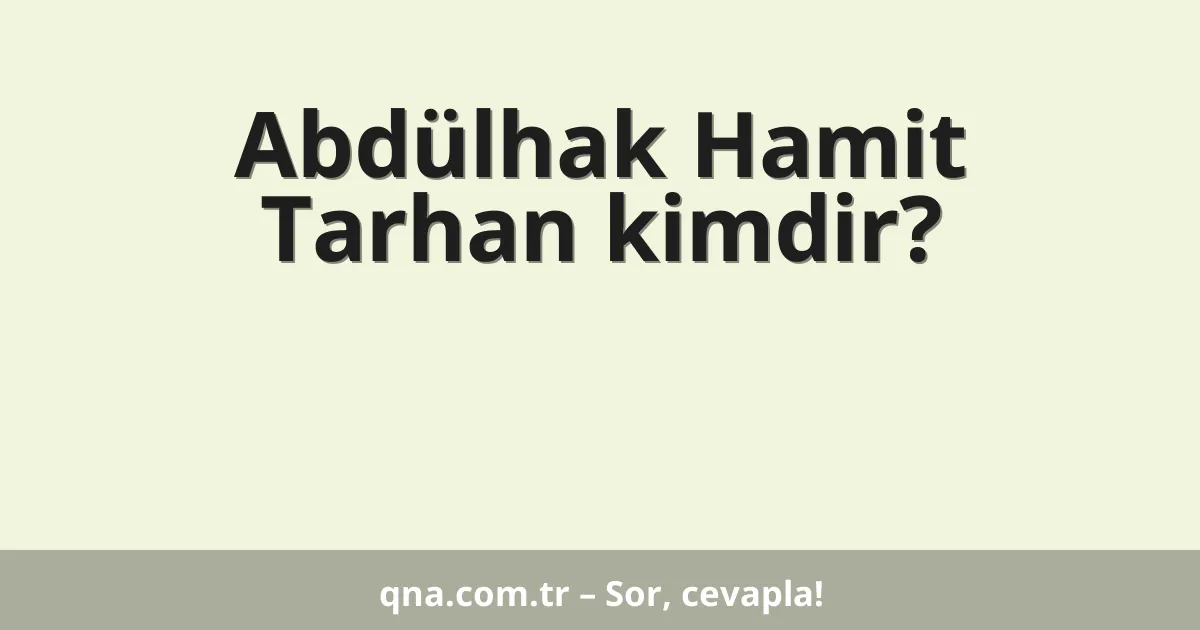 Abdülhak Hamit Tarhan kimdir?