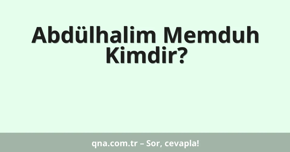 Abdülhalim Memduh Kimdir?