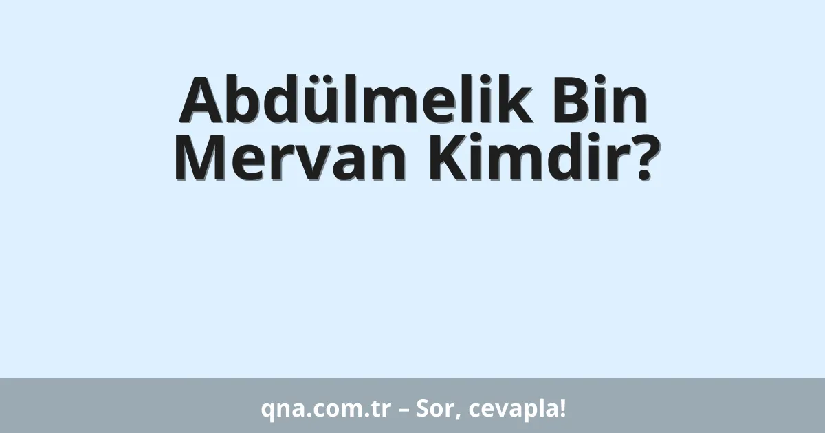 Abdülmelik Bin Mervan Kimdir?