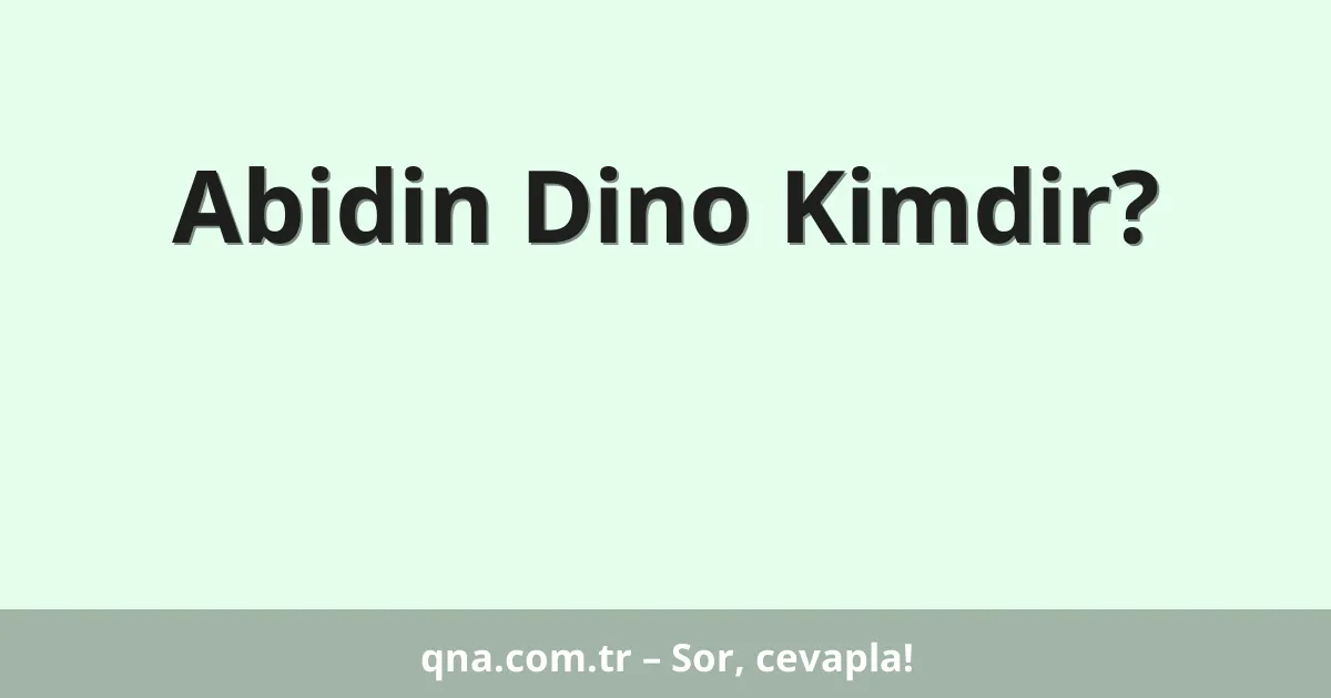 Abidin Dino Kimdir?