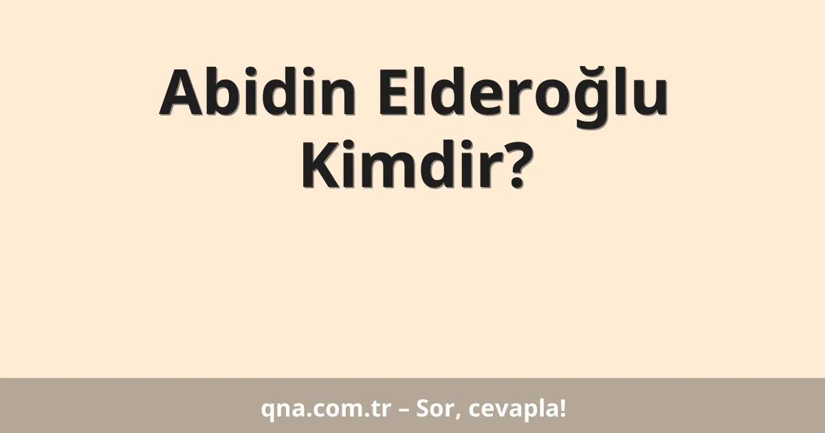 Abidin Elderoğlu Kimdir?