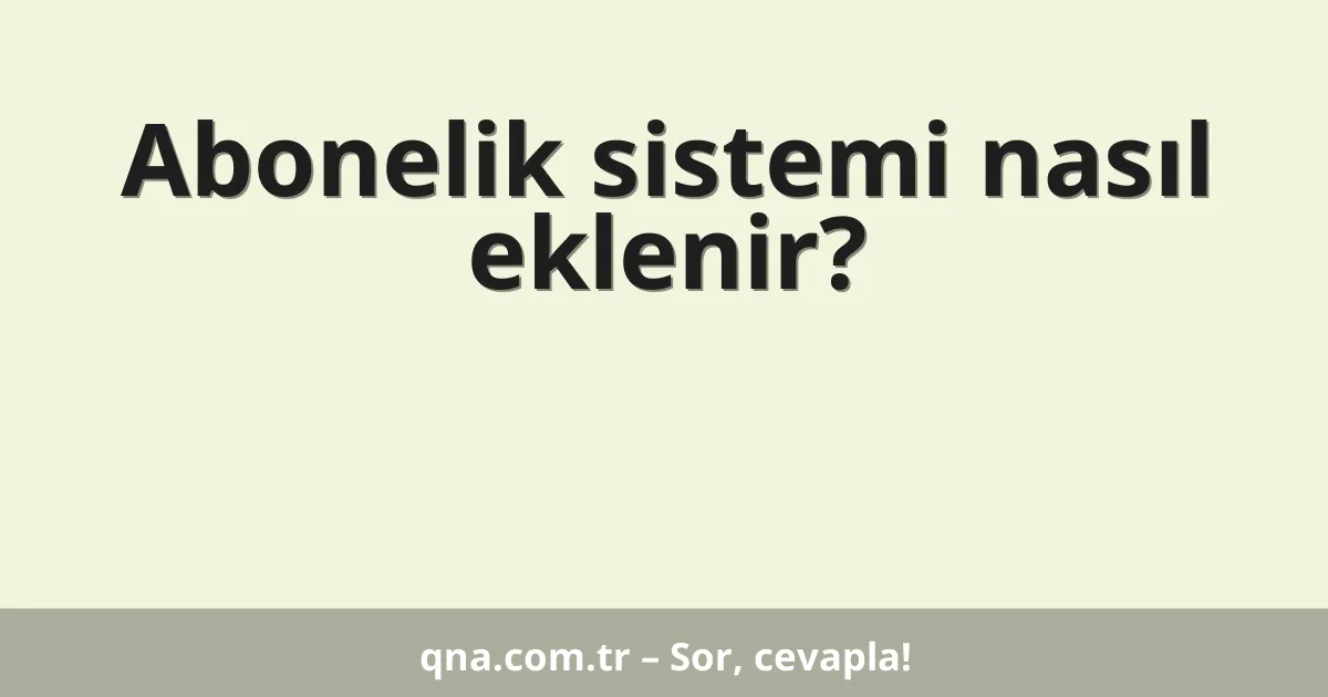 Abonelik sistemi nasıl eklenir?