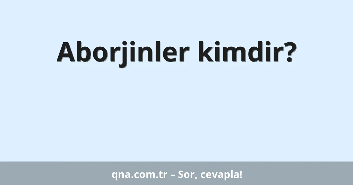Aborjinler kimdir?