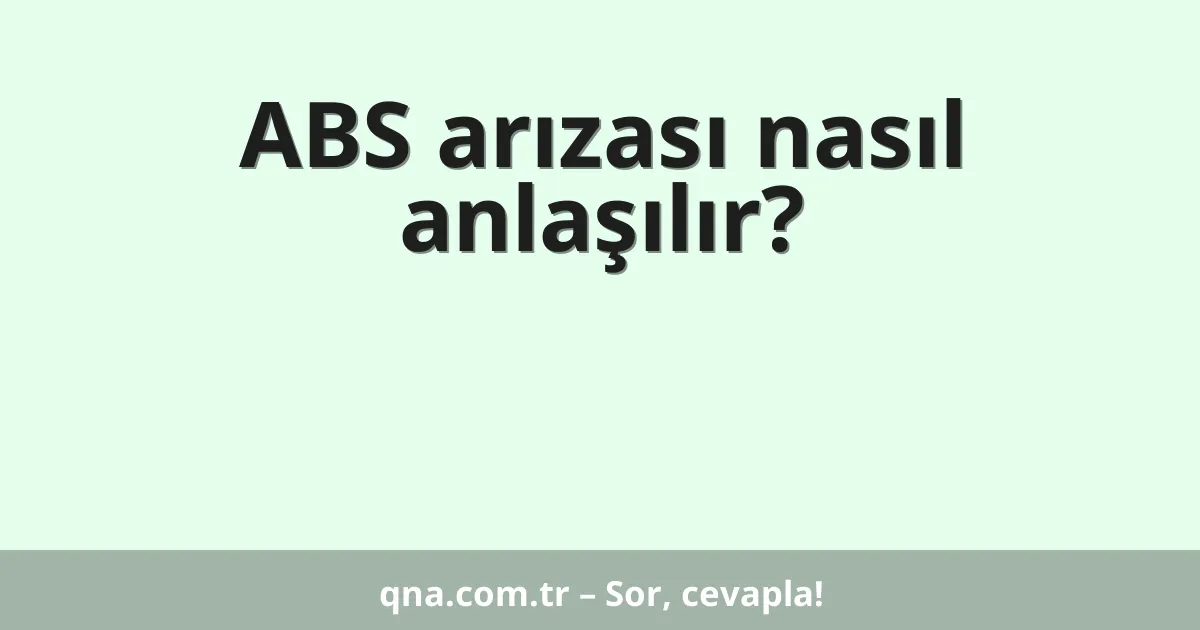 ABS arızası nasıl anlaşılır?