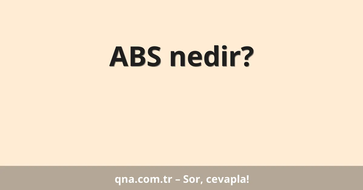 ABS nedir?