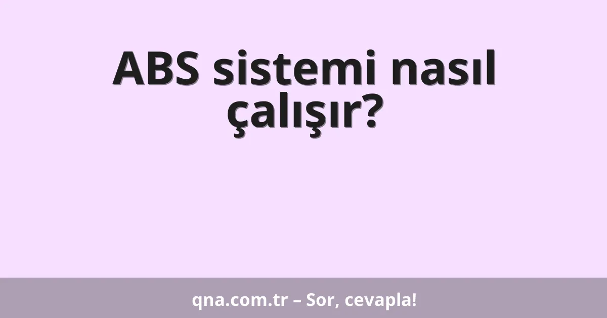 ABS sistemi nasıl çalışır?