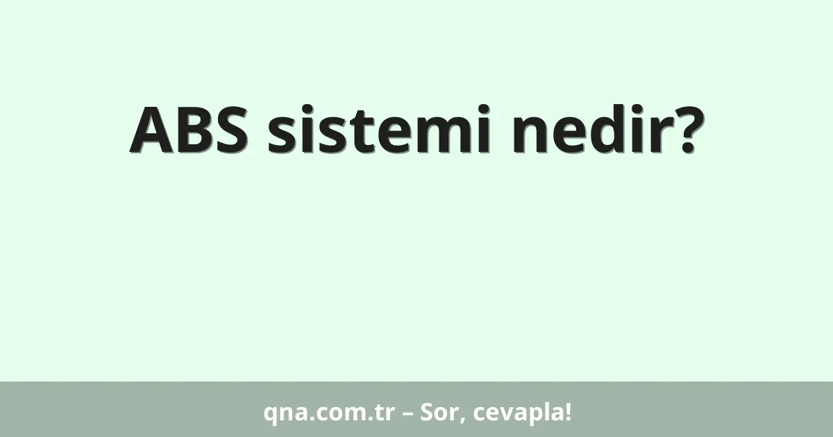 ABS sistemi nedir?