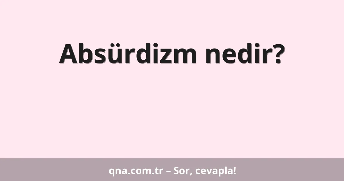 Absürdizm nedir?