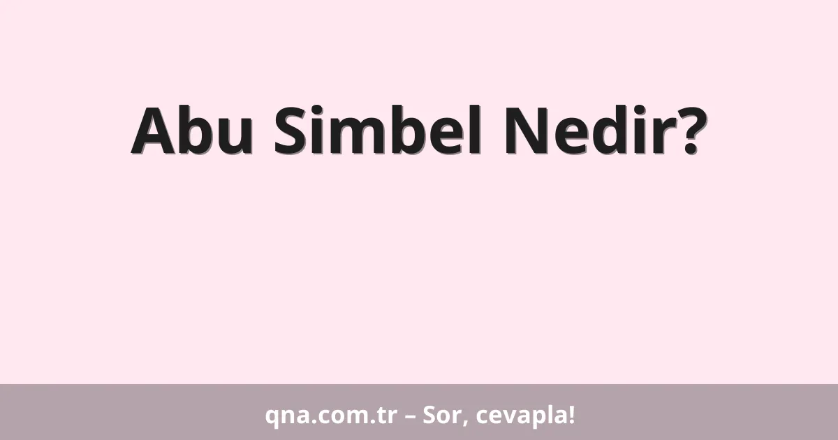 Abu Simbel Nedir?