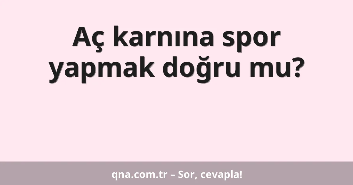 Aç karnına spor yapmak doğru mu?