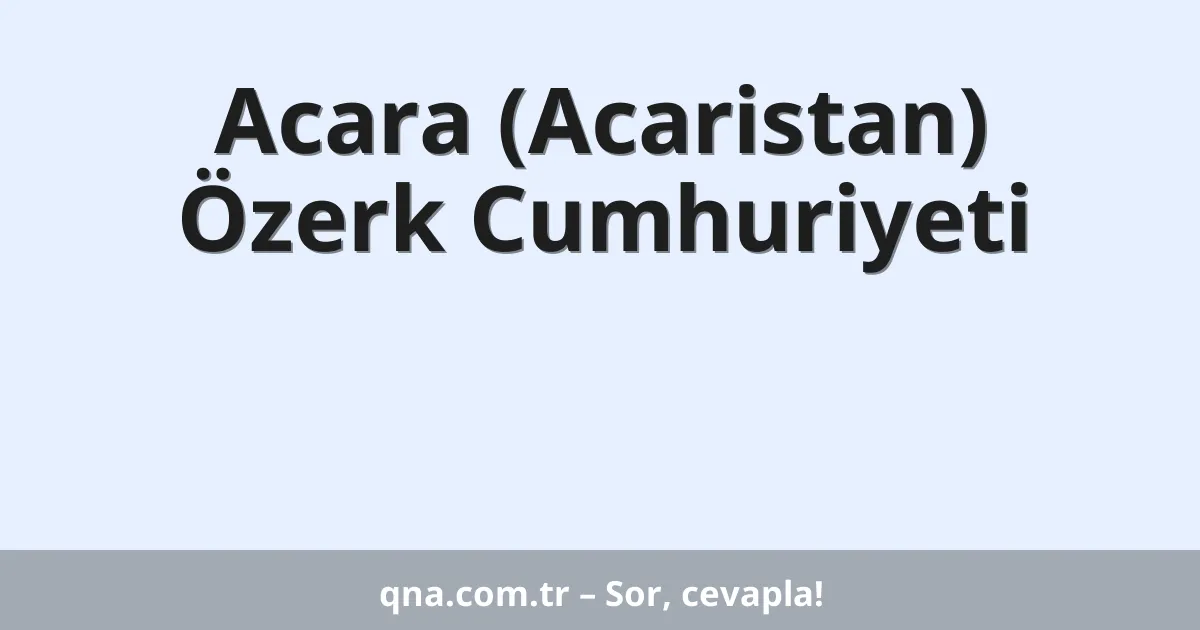 Acara (Acaristan) Özerk Cumhuriyeti