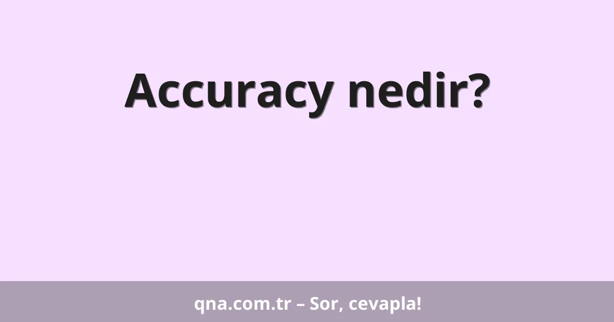 Accuracy nedir?