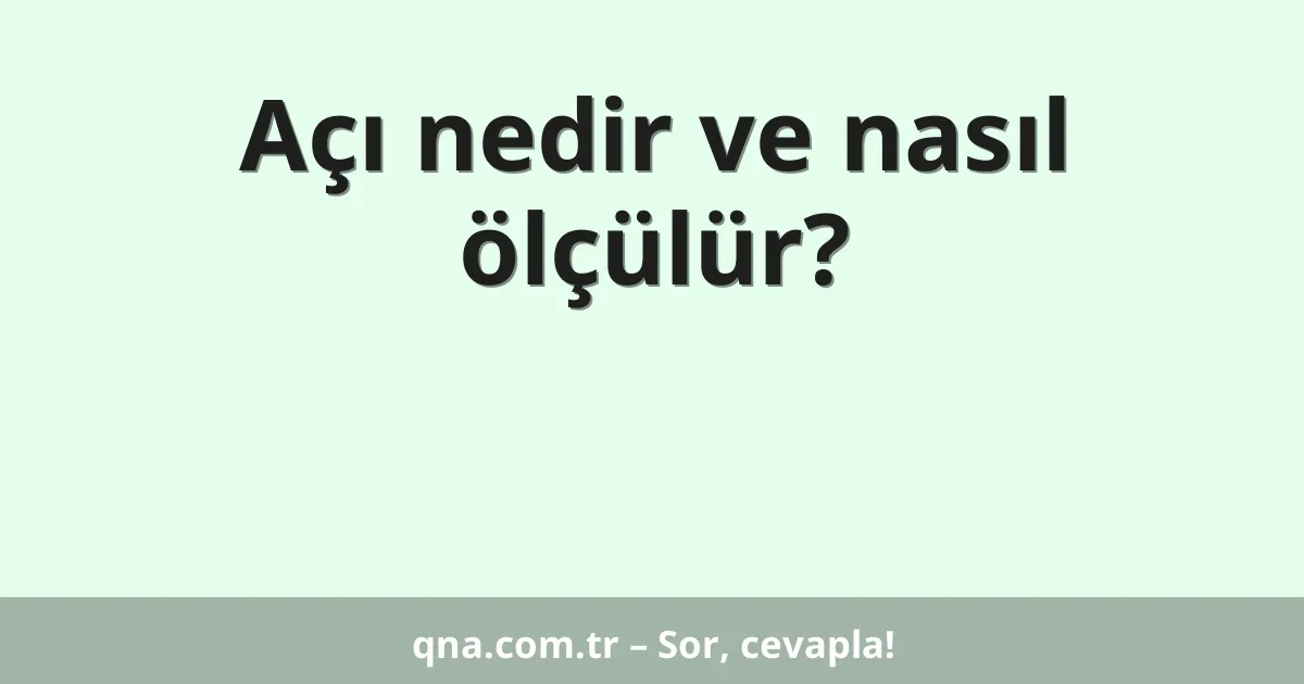 Açı nedir ve nasıl ölçülür?