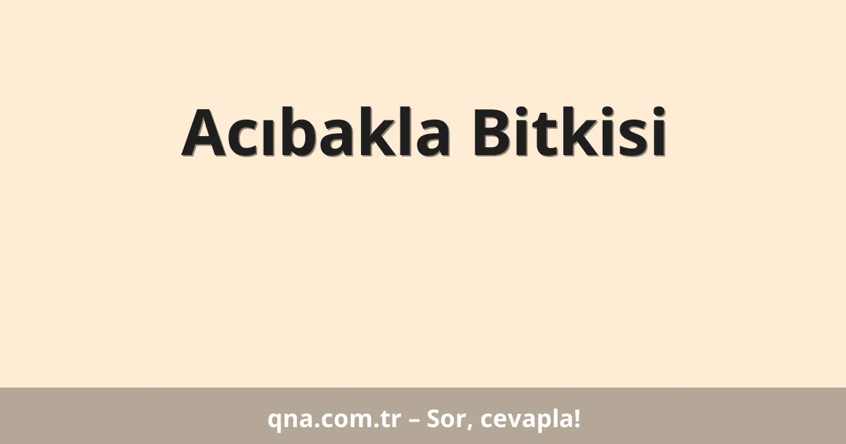Acıbakla Bitkisi