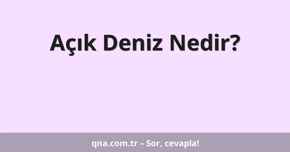 Açık Deniz Nedir?