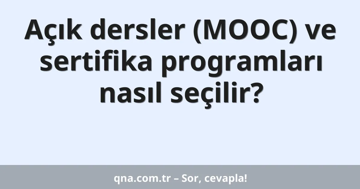 Açık dersler (MOOC) ve sertifika programları nasıl seçilir?