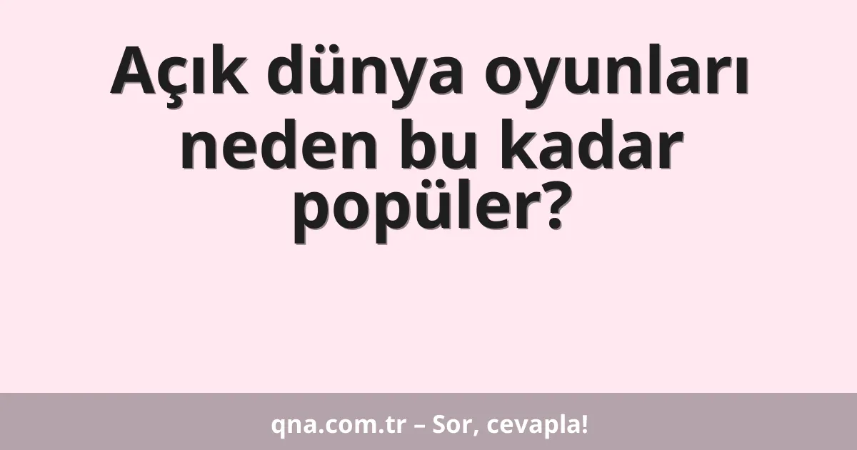 Açık dünya oyunları neden bu kadar popüler?
