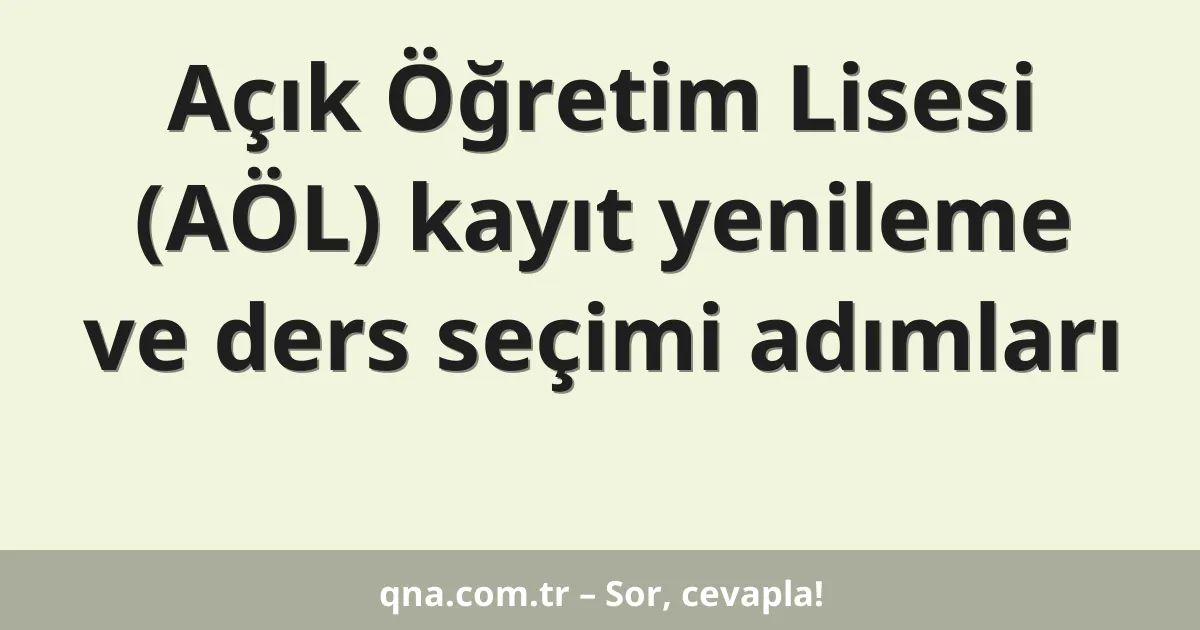 Açık Öğretim Lisesi (AÖL) kayıt yenileme ve ders seçimi adımları