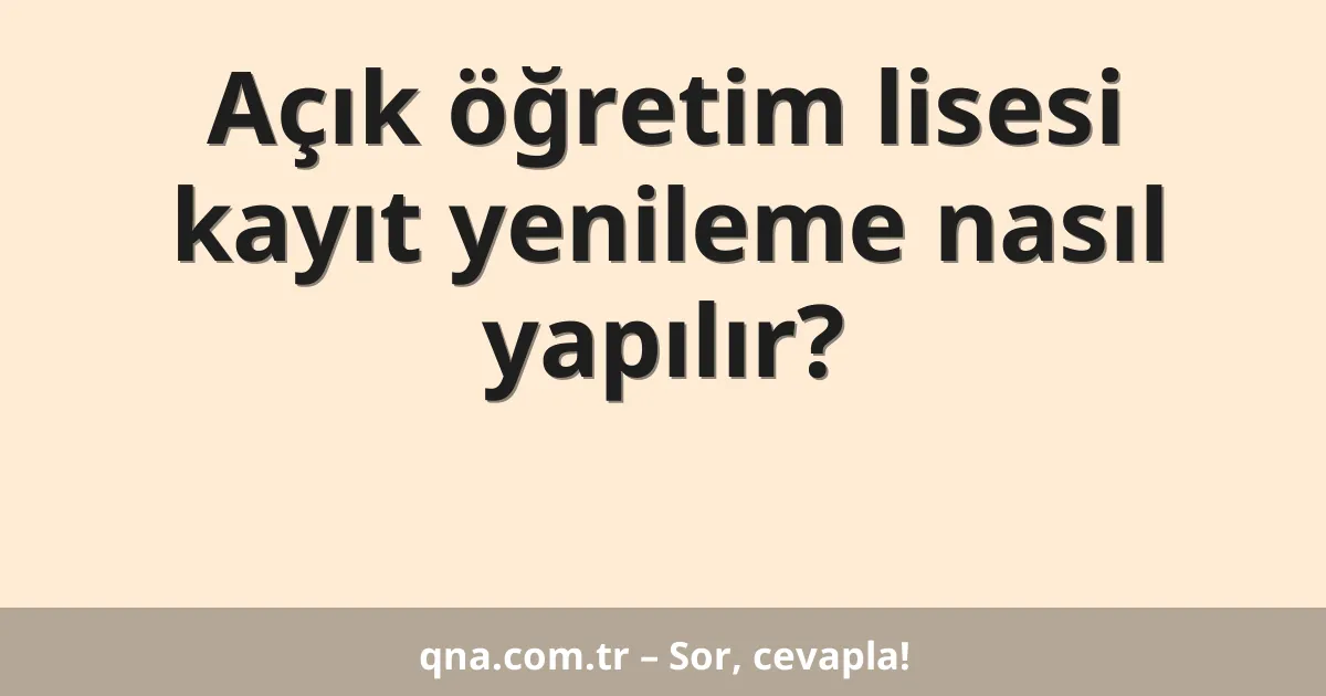 Açık öğretim lisesi kayıt yenileme nasıl yapılır?