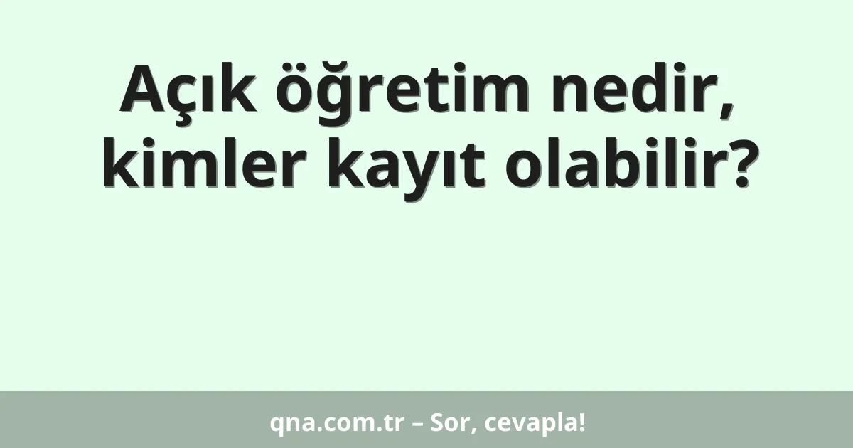 Açık öğretim nedir, kimler kayıt olabilir?