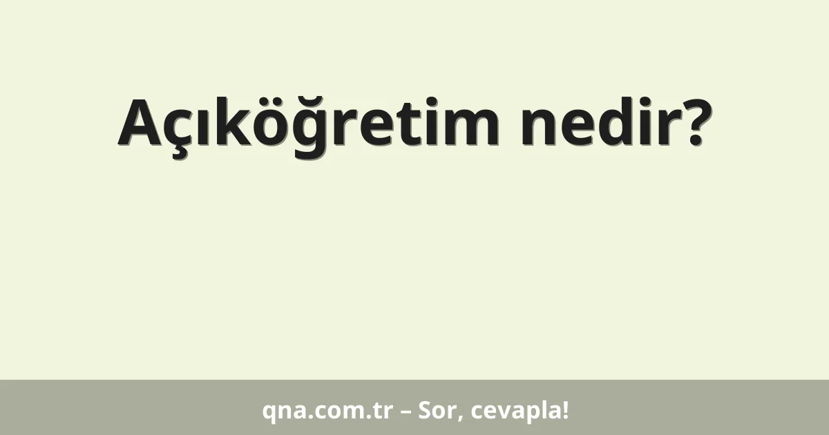 Açıköğretim nedir?