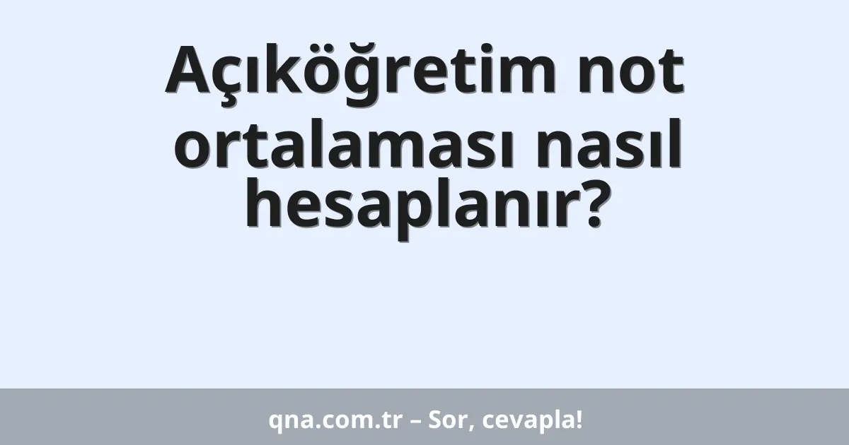 Açıköğretim not ortalaması nasıl hesaplanır?