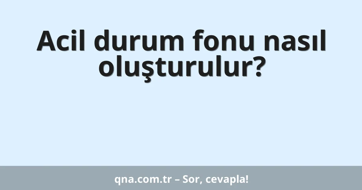 Acil durum fonu nasıl oluşturulur?