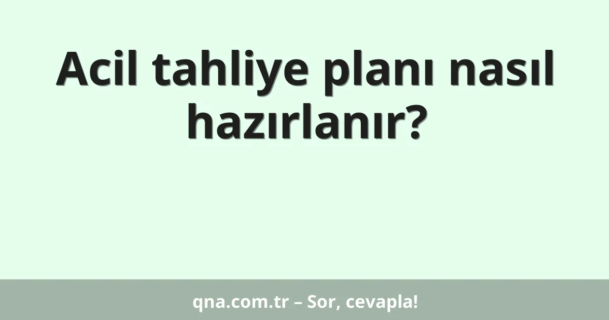 Acil tahliye planı nasıl hazırlanır?