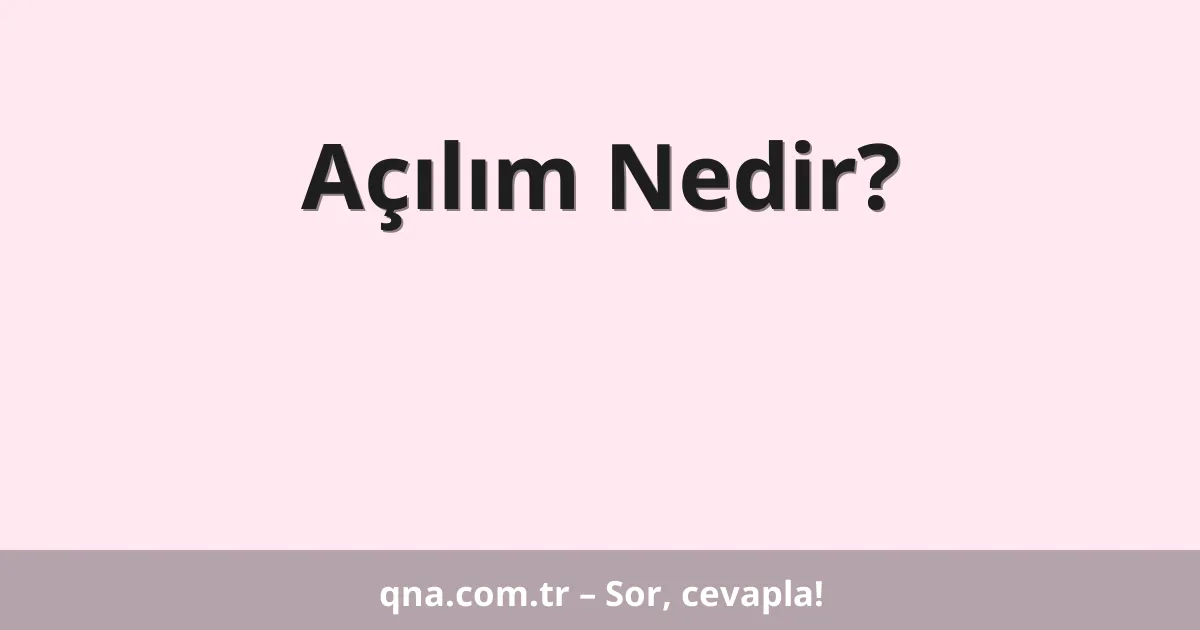 Açılım Nedir?