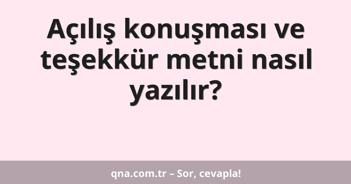 Açılış konuşması ve teşekkür metni nasıl yazılır?