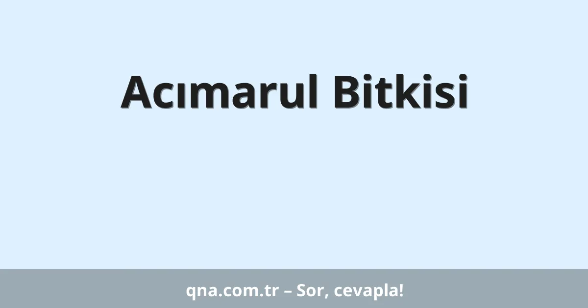 Acımarul Bitkisi