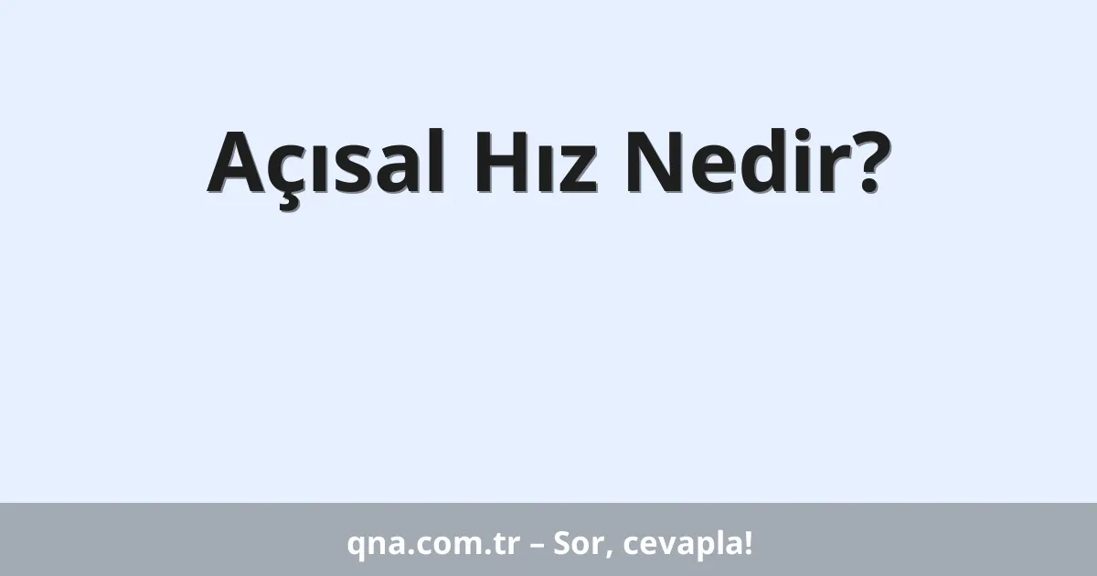 Açısal Hız Nedir?