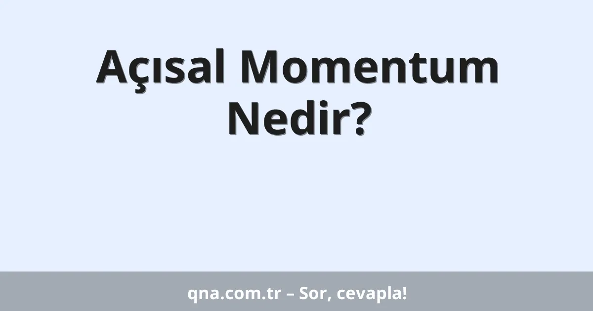 Açısal Momentum Nedir?