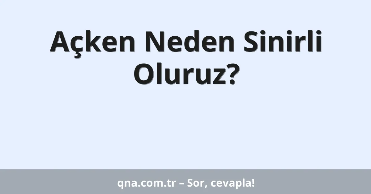 Açken Neden Sinirli Oluruz?