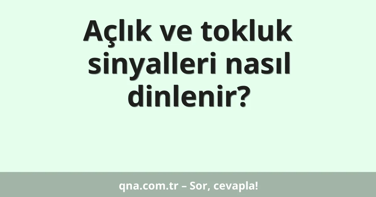 Açlık ve tokluk sinyalleri nasıl dinlenir?