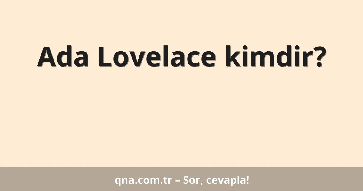 Ada Lovelace kimdir?